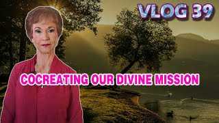 VLOG 39 - COCREATING OUR DIVINE MISSION