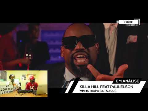 2 CONTRA 1- #ANALISE #REACÇÃO- KILLA HILL FEAT PAULELSON- MINHA TROPA(ESTÁ AQUI)