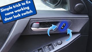 One simple trick to fix Mazda 3 door lock switch