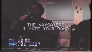 The Naysayers -  I Hate Your Band