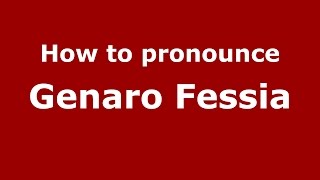 How to pronounce Genaro Fessia