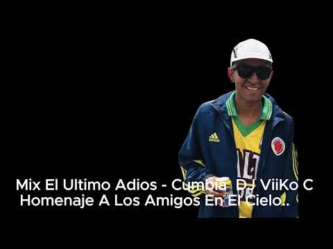 Mix El Ultimo Adios - Cumbia ★ DJ ViiKo C ★ Homenaje A Los Amigos En El Cielo..♫♪