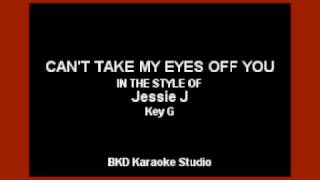 Can't Take My Eyes Off You (In the Style of Jessie J.) (Karaoke with Lyrics)