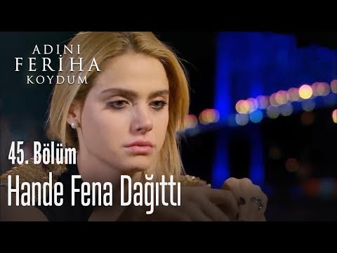 Hande fena dağıttı - Adını Feriha Koydum 45. Bölüm