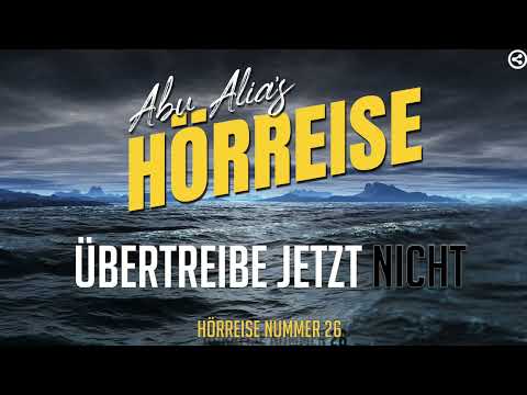 Abu Alia  - Hörreise Nr 26 -  Übertreibe mal nicht!!!