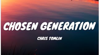 Chosen Generation- Chris Tomlin (Lyrics)