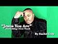 Euclid Gray - Jesus You Are (Everything I Ever Need)