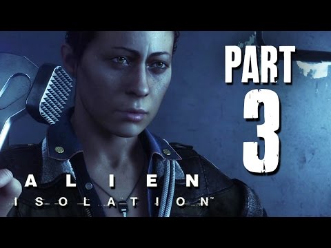 Alien Isolation Gameplay Walkthrough Part 3 - WHO'S THAT (PS4/Xbox One/PC)