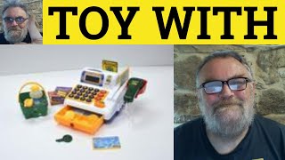 🔵 Toy With Meaning - Toy With Examples - Phrasal Verbs -Toy With Defined - Toy With Explained