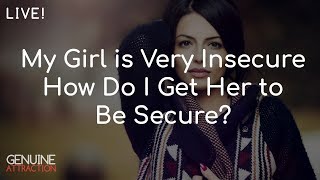 How do I Deal with a Jealous and Insecure Girlfriend How do I help my girl feel confident?
