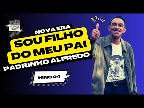 SOU FILHO DO MEU PAI🌟PADRINHO ALFREDO - Nov Era 04 _ Santo Daime