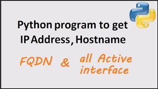 Python program to get IP address, Hostname, FQDN and active interface