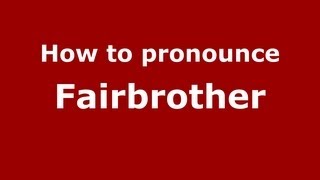 How to pronounce Fairbrother