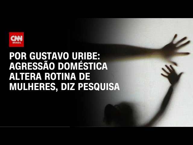 Agressão doméstica altera rotina de mulheres, diz pesquisa | BASTIDORES CNN