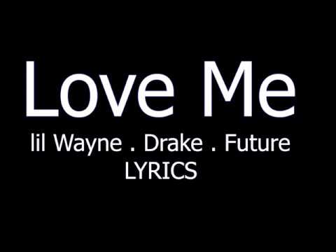 Lil Wayne - Love Me ft. Drake & Future LYRICS
