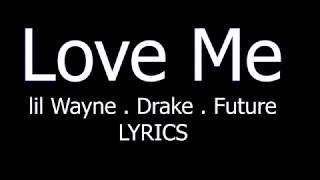 Lil Wayne - Love Me ft. Drake &amp; Future LYRICS