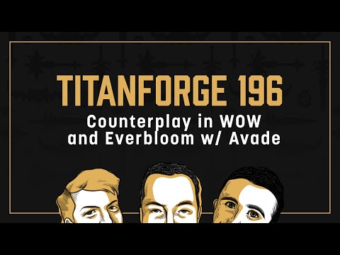Titanforge Podcast 196 - Counterplay and Everbloom w/ Avade