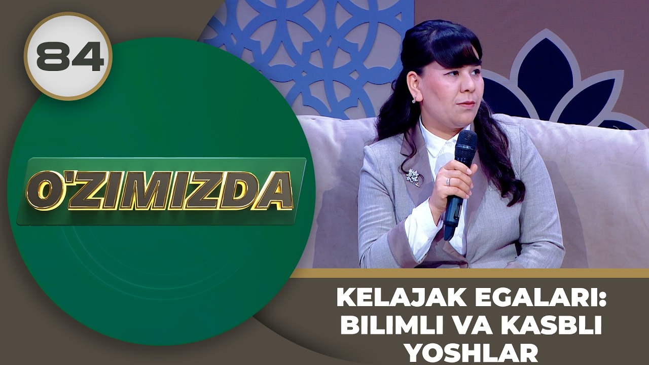 O'zimizda tok shou 84-son KELAJAK EGALARI: BILIMLI VA KASBLI YOSHLAR