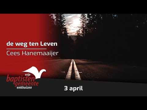 Zondag 3 april | Cees Hanemaaijer | De weg ten Leven