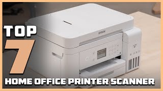 Top 7 Home Office Printer Scanners You Must Have