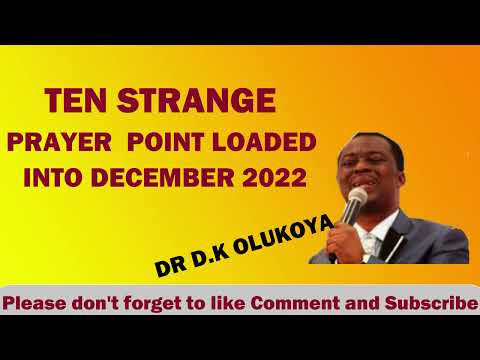 TEN STRANGE PRAYER  POINT LOADED INTO DECEMBER 2022 YB DR D K OLUKOYA