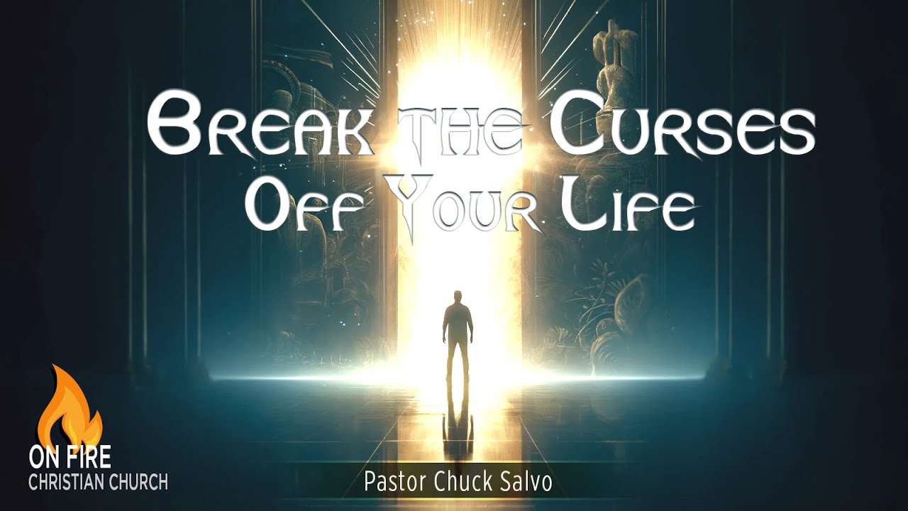 Break the Curses Off Your Life | Pastor Chuck Salvo | 5.8.24 | Wednesday | On Fire Christian Church