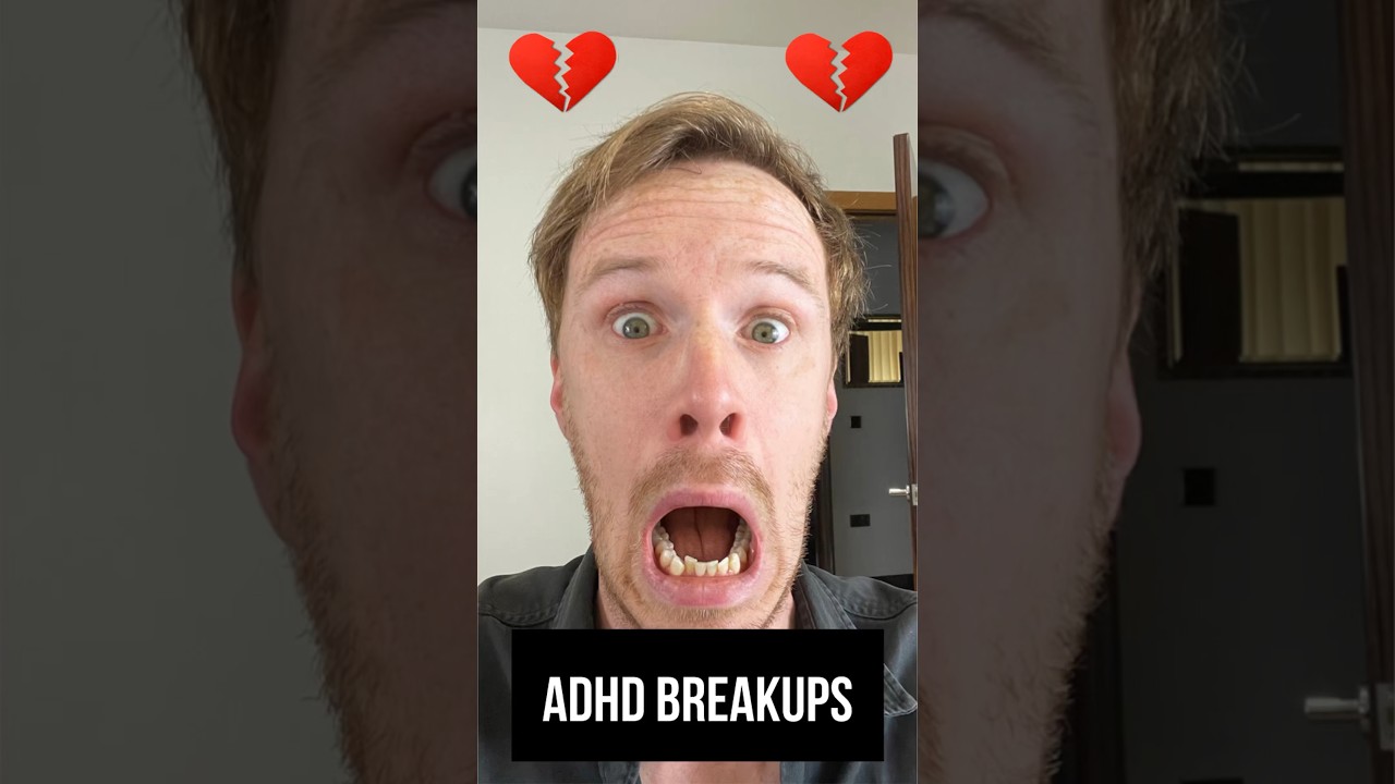 ADHD and BREAKUPS! 💔