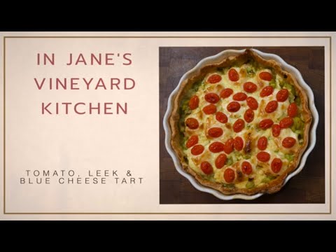 TOMATO, LEEK & BLUE CHEESE TART - In Jane’s Vineyard Kitchen with Stellekaya Wines