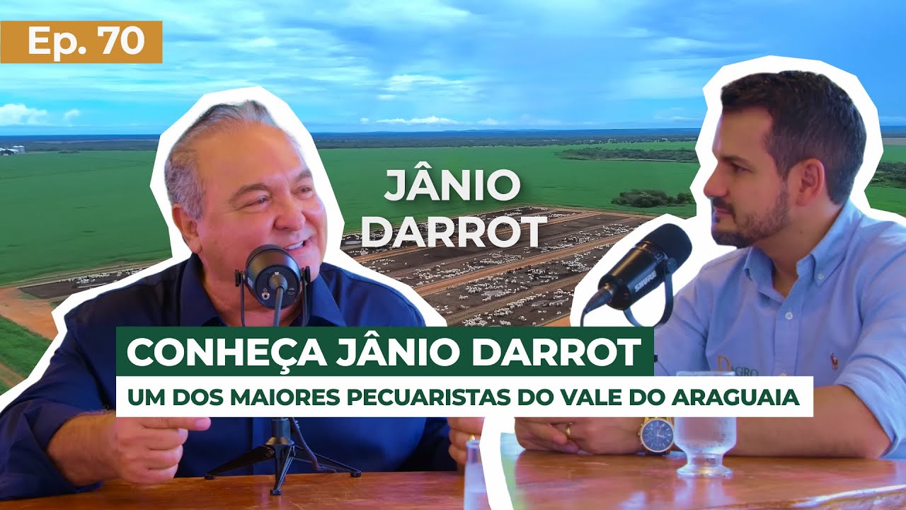 EP 70 – Conheça Jânio Darrot: um dos maiores pecuaristas do Vale do Araguaia