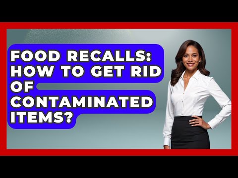 Food Recalls: How To Get Rid Of Contaminated Items? - Food Safety Kitchen