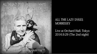 Morrissey - All the Lazy Dykes - Live in Tokyo 29.9.2016 (Audio) w/Lyrics & Japanese モリッシー 歌詞対訳