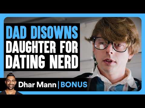 DAD DISOWNS Daughter For DATING NERD | Dhar Mann Bonus!
