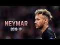 Neymar jr 2018-19 Dribbling skills and goals