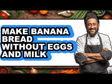 How To Make Banana Bread Without Eggs And Milk - Full Guide