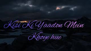 Kisi Ki Yaadon Mein Khoye Hue