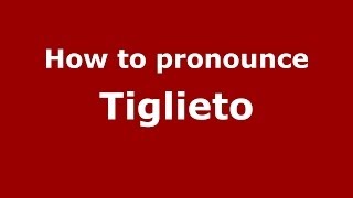 How to pronounce Tiglieto