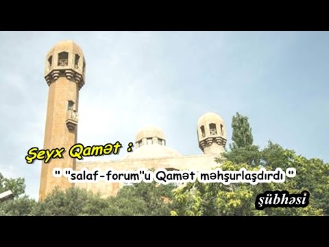 Şeyx Qamət : " "salaf-forum"u Qamət məhşurlaşdırdı" şübhəsi... "