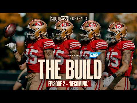 San Francisco 49ers: The Build — Episode 2 — 'Becoming.'