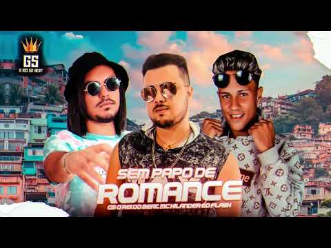 SEM PAPO DE ROMANCE GS O REI DO BEAT MC HILANDER ÉO FLASH - BREGAFUNK 2022