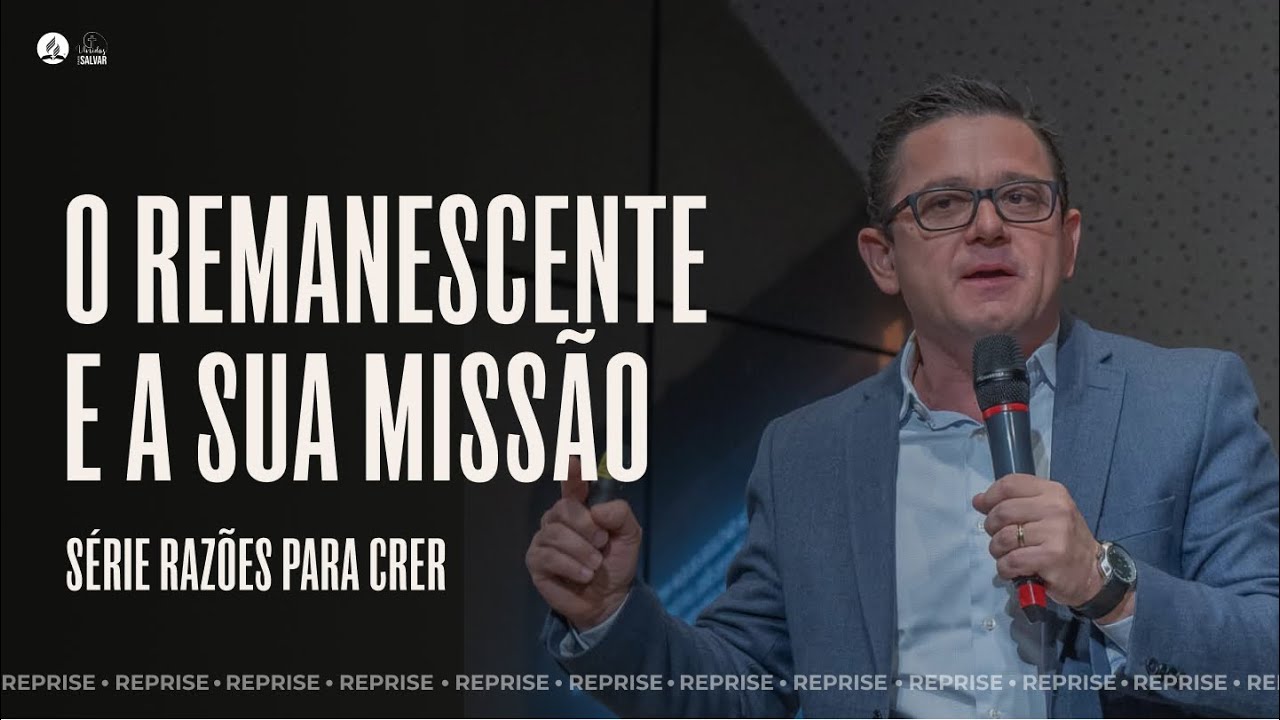REPRISE | O REMANESCENTE E SUA MISSÃO - Razões para Crer (13/28) | Mensagem com Pr. Elmar Borges