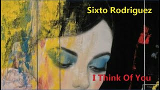 Sixto Rodriguez - I Think Of You