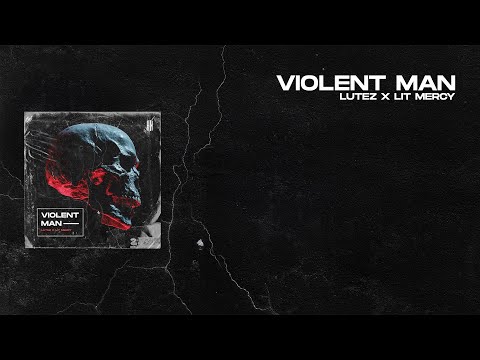 Lutez & Lit Mercy - Violent Man [HN Release]