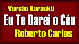 ROBERTO CARLOS - Eu te darei o céu - Karaokê