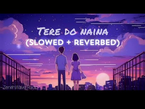 Tere Do Naina - Gourov - Roshin Ft. Ankit Tiwari | (Slowed + Reverbed) | ZenithWave Radio