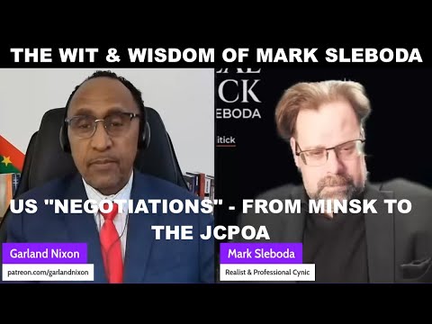 THE WIT & WISDOM OF MARK SLEBODA - US "NEGOTIATIONS" - FROM MINSK TO THE JCPOA + UKR BATTLEFIELD