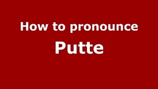 How to pronounce Putte