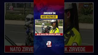 Ankara'da NATO Zirvesi için güvenlik üst düzeyde!  | A Haber