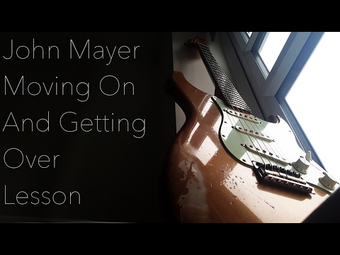 John Mayer - Moving On And Getting Over FULL LESSON (with Tabs)