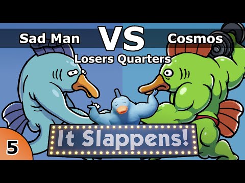 It Slappens #5 - Sad Man Fish Man vs Cosmos (Losers Quarters)