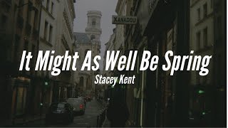 Stacey Kent - It Might As Well Be Spring | Lyrics